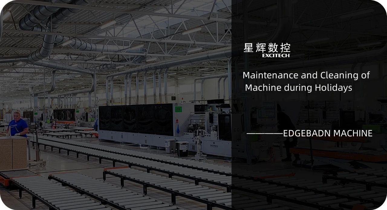 Maintenance and cleaning of edge banding machine on holidays.