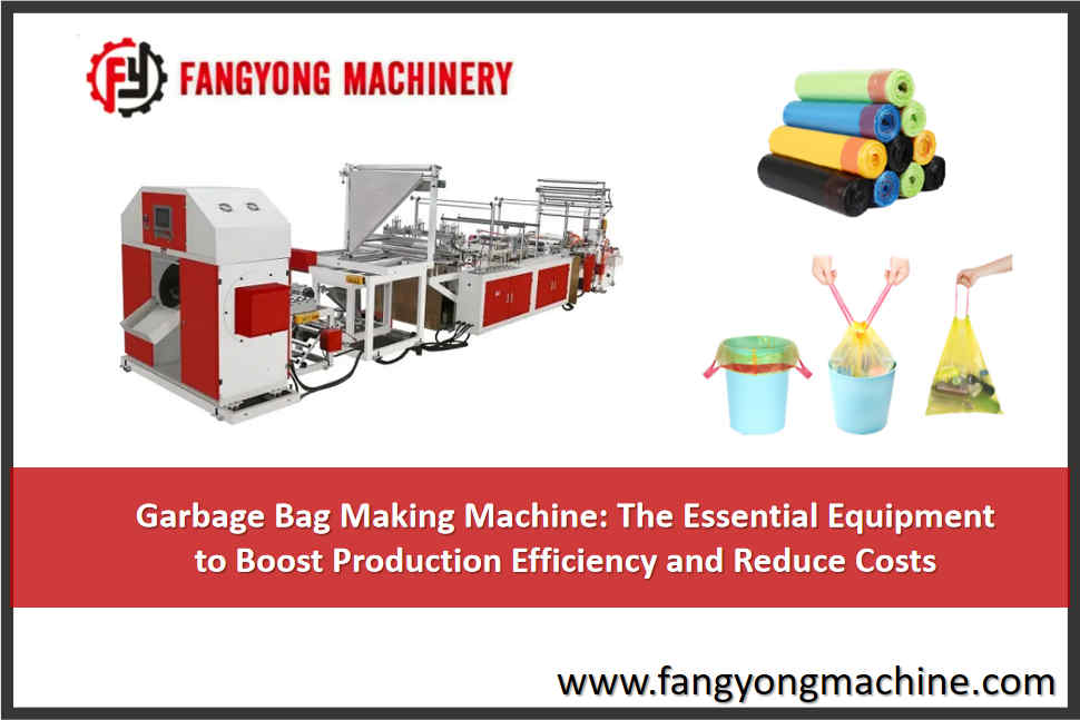 Garbage Bag Making Machine The Essential Equipment to Boost Production Efficiency and Reduce Costs