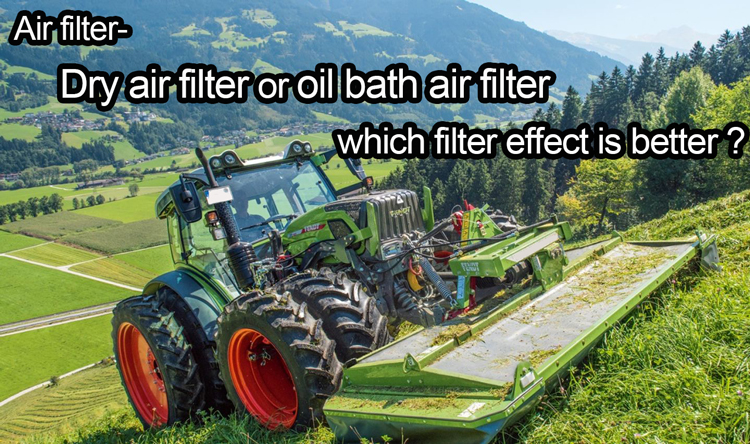 Air filter-Dry air filter or oil bath air filter, which filter effect is better?