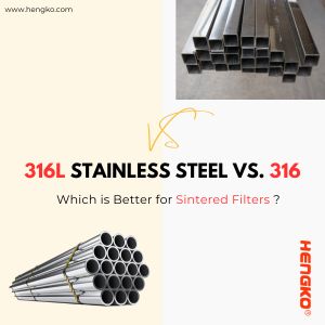 Acier inoxydable 316L vs 316 : quel est le meilleur pour les filtres frittés ?