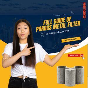 Porous Metal filter ၏ လမ်းညွှန်ချက်အပြည့်အစုံ