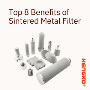 Los 8 principales beneficios del filtro de metal sinterizado
