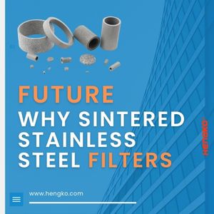 Чому фільтри зі спеченої нержавіючої сталі – це майбутнє промислової фільтрації