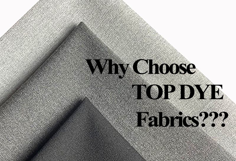 Why choose TOP DYE fabrics?