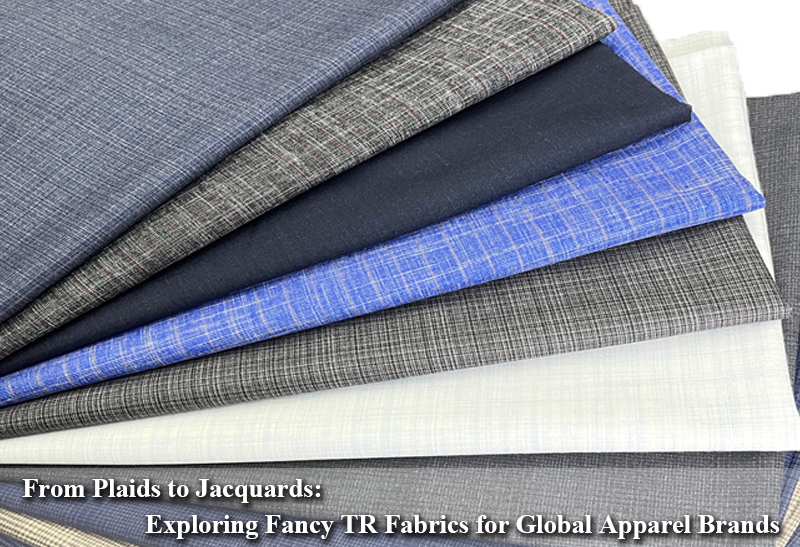 From Plaids to Jacquards: Exploring Fancy TR Fabrics for Global Apparel Brands
