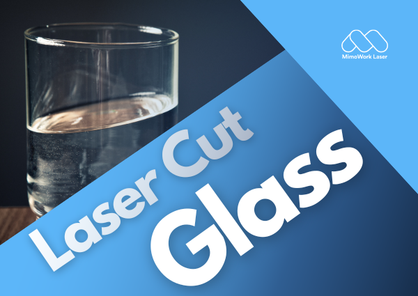 Laser Cut Glass: All you Need to Know About [2024]
