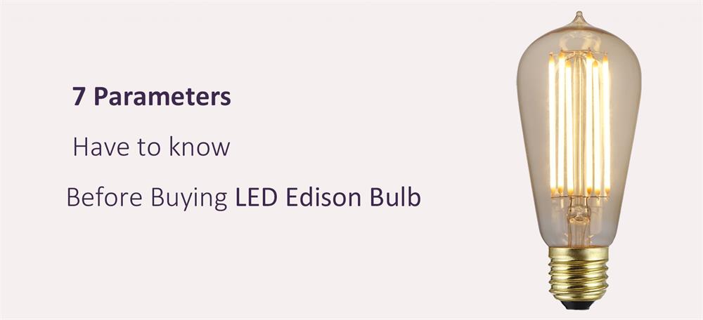 7 Parameters Have to Know before Buying LED Edison Bulb?
