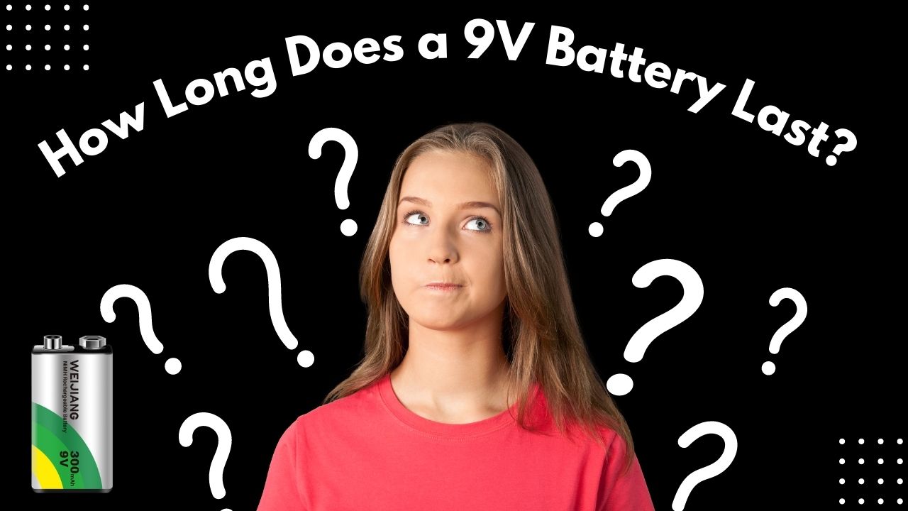 9V बैटरी कितने समय तक चलती है?|वेइजियांग