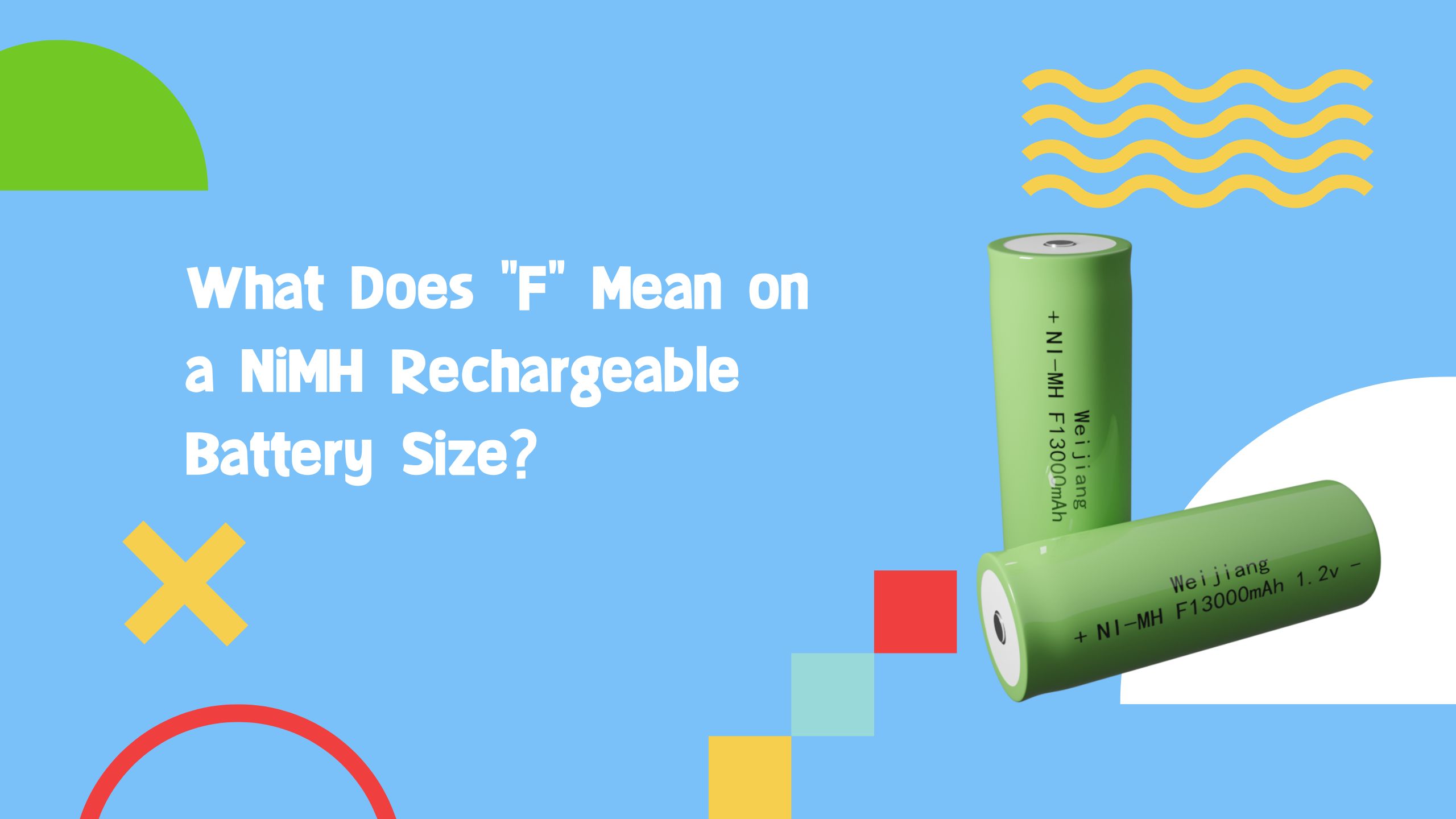 What Does “F” Mean on a NiMH Rechargeable Battery Size? | WEIJIANG