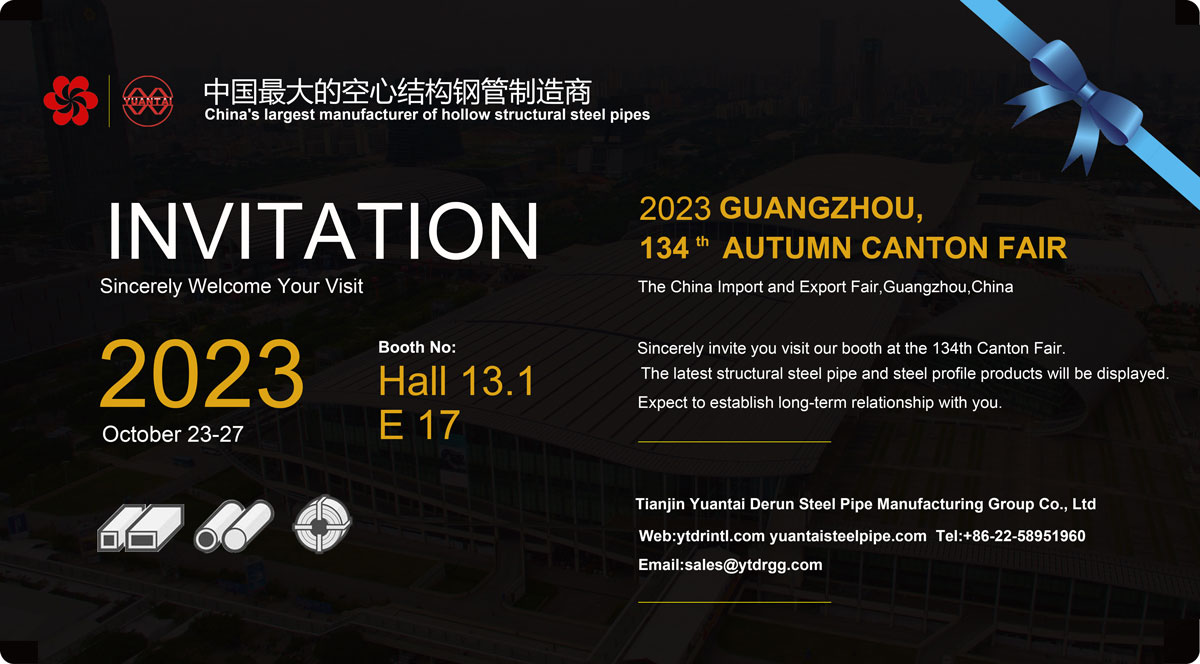 Tianjin Yuantai Derun Steel Pipe Manufacturing Group sincerely invites you to come to the 134th Autumn Canton Fair