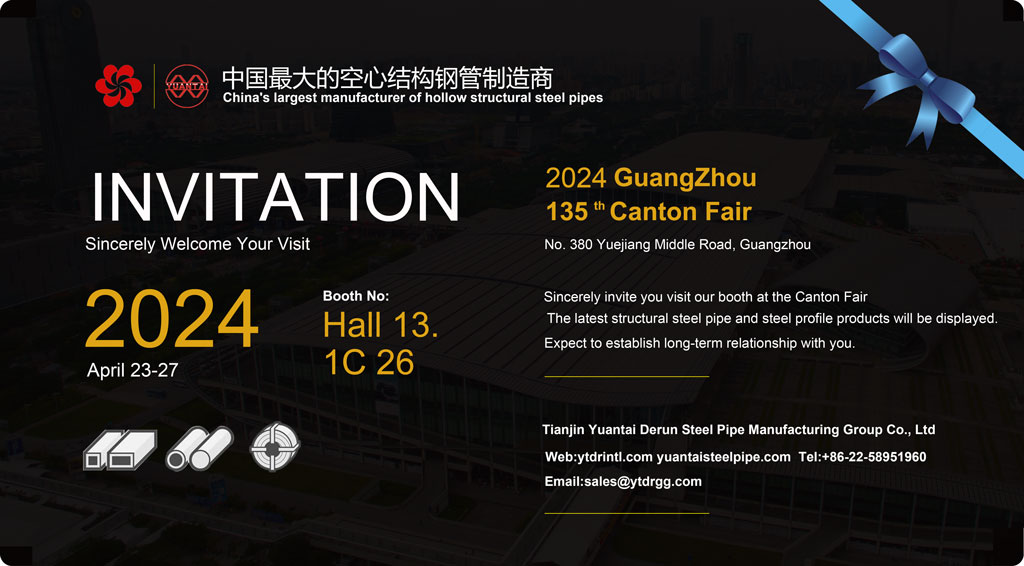 Bignews-Tha largest Structural Steel Hollow Section Manufacturer Invitation You To the 135th Canton Fair