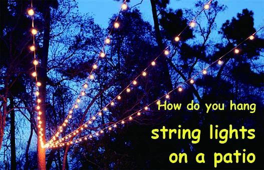 How Do You Hang String Lights on a Patio?