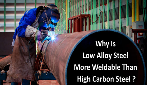 Why is Low Alloy Steel more Weldable than High Carbon Steel?