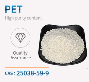 Polietileno tereftalatoa (PET) CAS 25038-59-9 Kalitate handiko eta prezio baxua