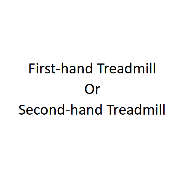 The Comprehensive Guide: Buying a Treadmill – First-hand or  Second-hand