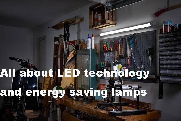 LED texnologiyası və enerjiyə qənaət lampaları haqqında hər şey