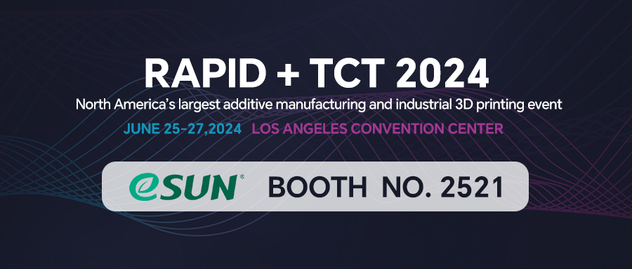 RAPID + TCT 2024, eSUN to Showcase Multiple Exciting New Products!