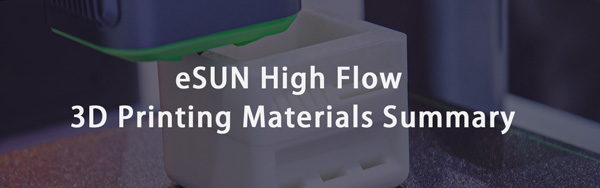 eSUN High Flow 3D Printing Materials Summary