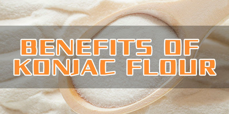 Benefits of Konjac Flour