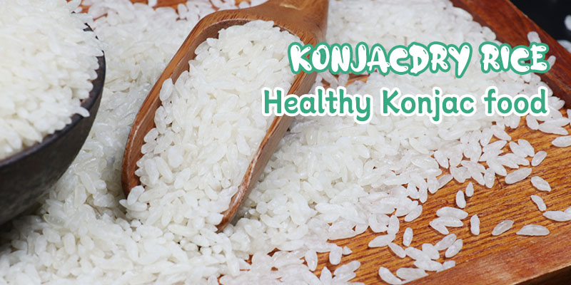 Konjac dry rice – loved by consumers