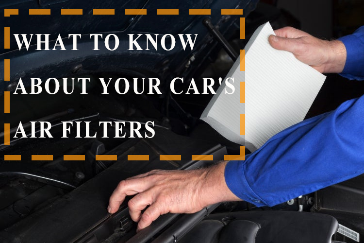 WHAT TO KNOW ABOUT YOUR CAR’S AIR FILTERS