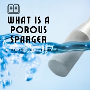 What Is a Porous Sparger ?