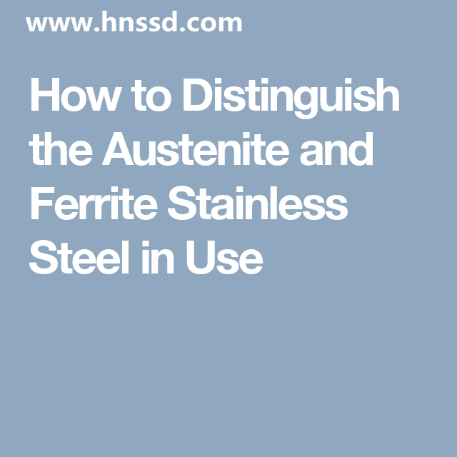 How to Distinguish the Austenite and Ferrite Stainless Steel in Use