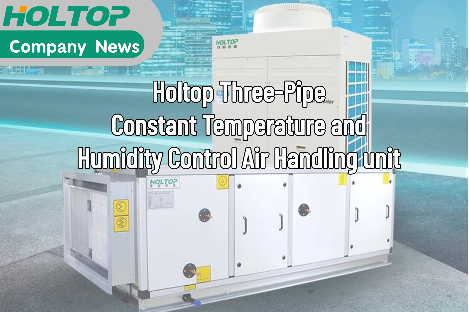 HOLTOP Three-Pipe Constant Temperature and Humidity Control Air Handling unit