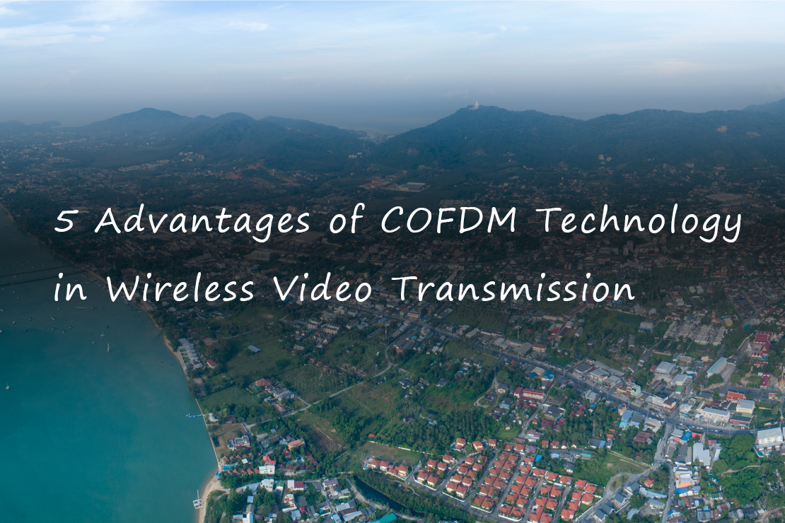 5 Advantages of COFDM Technology in Wireless Video Transmission