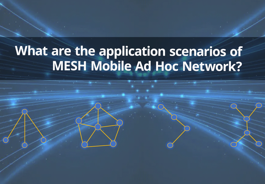 What are the application scenarios of MESH Mobile Ad Hoc Network?