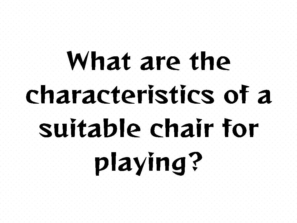 演奏に適した椅子の特徴は何ですか？