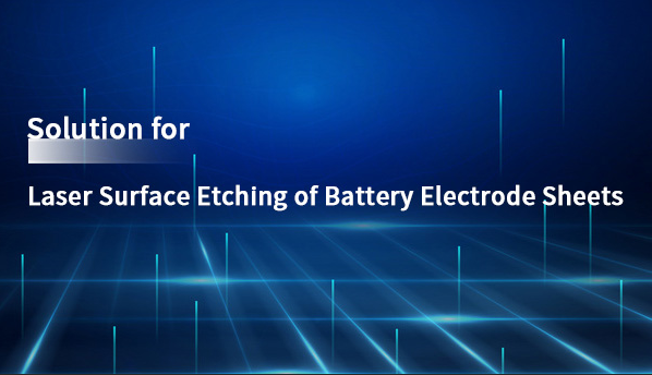 Laser Processing Facilitates Battery Production Manufacturing