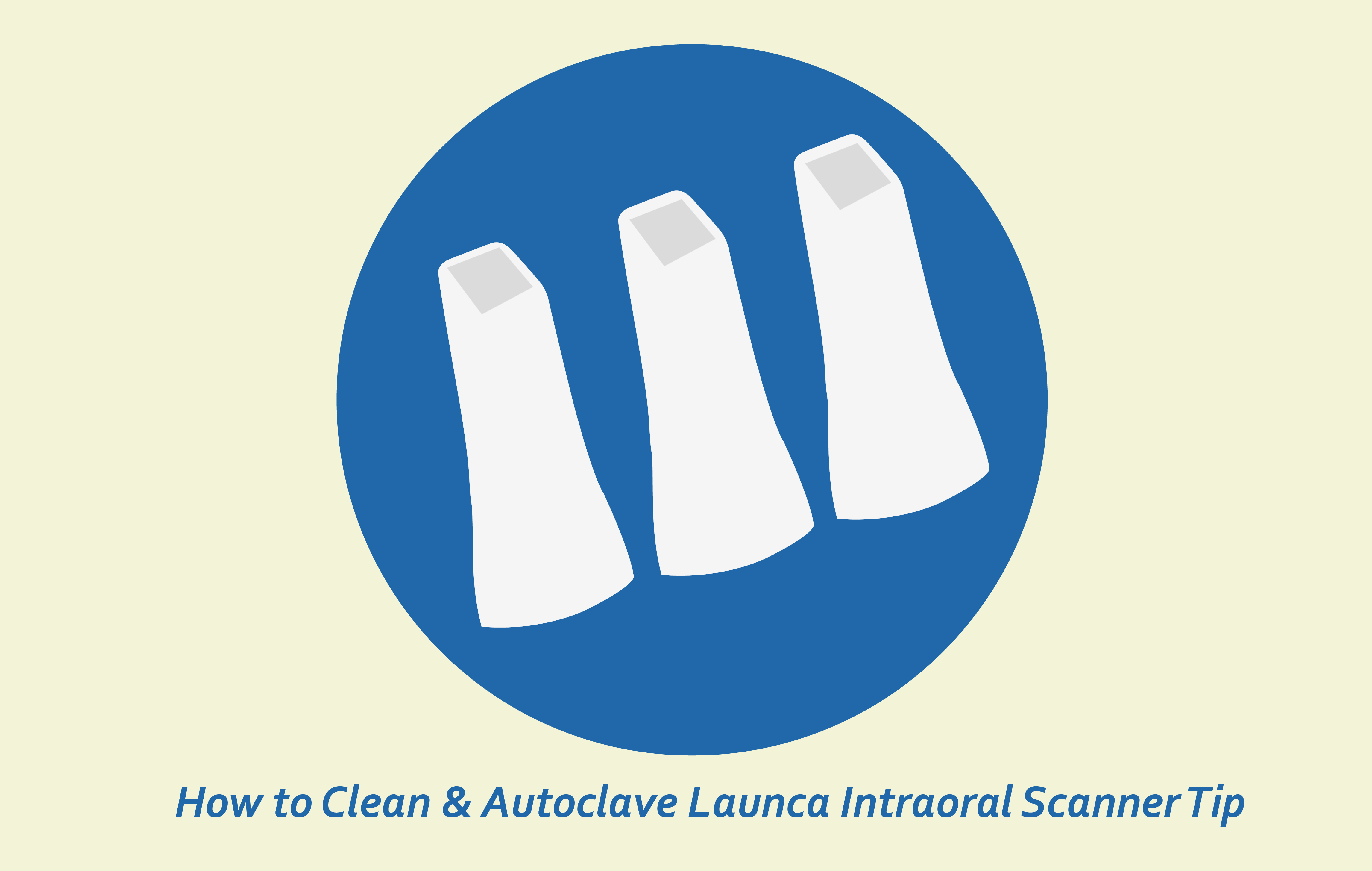 लॉन्का इंट्राओरल स्कॅनर टिपा स्वच्छ आणि निर्जंतुकीकरण कसे करावे