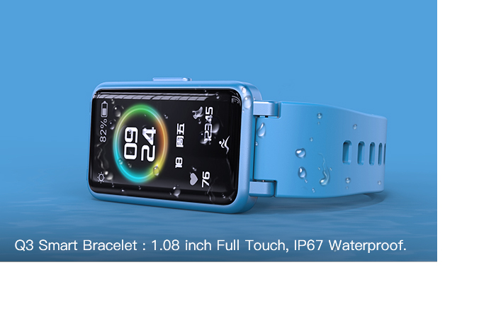 Q3 Smart Bracelet : 1.08 inch Full Touch, IP67 Waterproof.