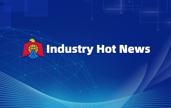 Industry Hot News No.69——2 Jun. 2022