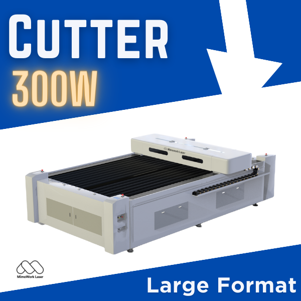 China Acrylic Die Board Laser Cutter Manufacturer - 300W Laser Cutter (Large Format)  – MimoWork Laser