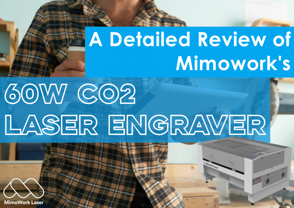 Mimowork-ის 60W CO2 ლაზერული გრავიურის თამაშის შემცვლელი მიმოხილვა