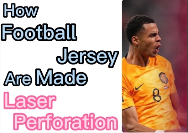 How Football Jersey are made: Laser Perforation