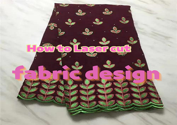Kako laserski rezati dizajn tkanine?