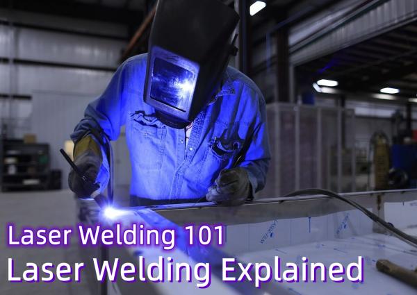 Laser Welding Explained – Laser Welding 101