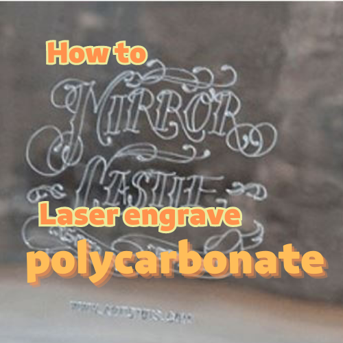 Laser engrave polycarbonate