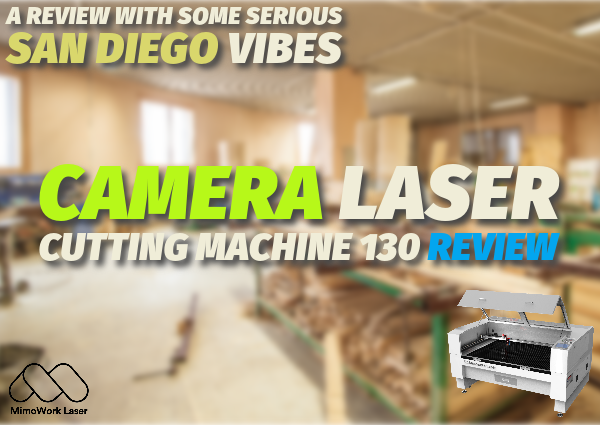 Camera Laser Cutting Machine 130: Review með nokkrum alvarlegum San Diego vibbum