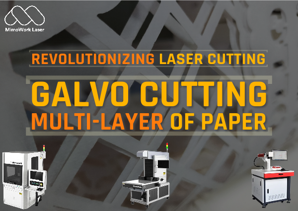 Revolutionizing Laser Cutting: Galvo – Multi-Layer of Paper