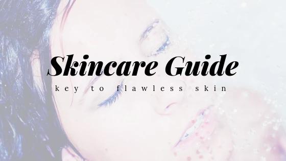 Skincare Guide | Key To Flawless Skin
