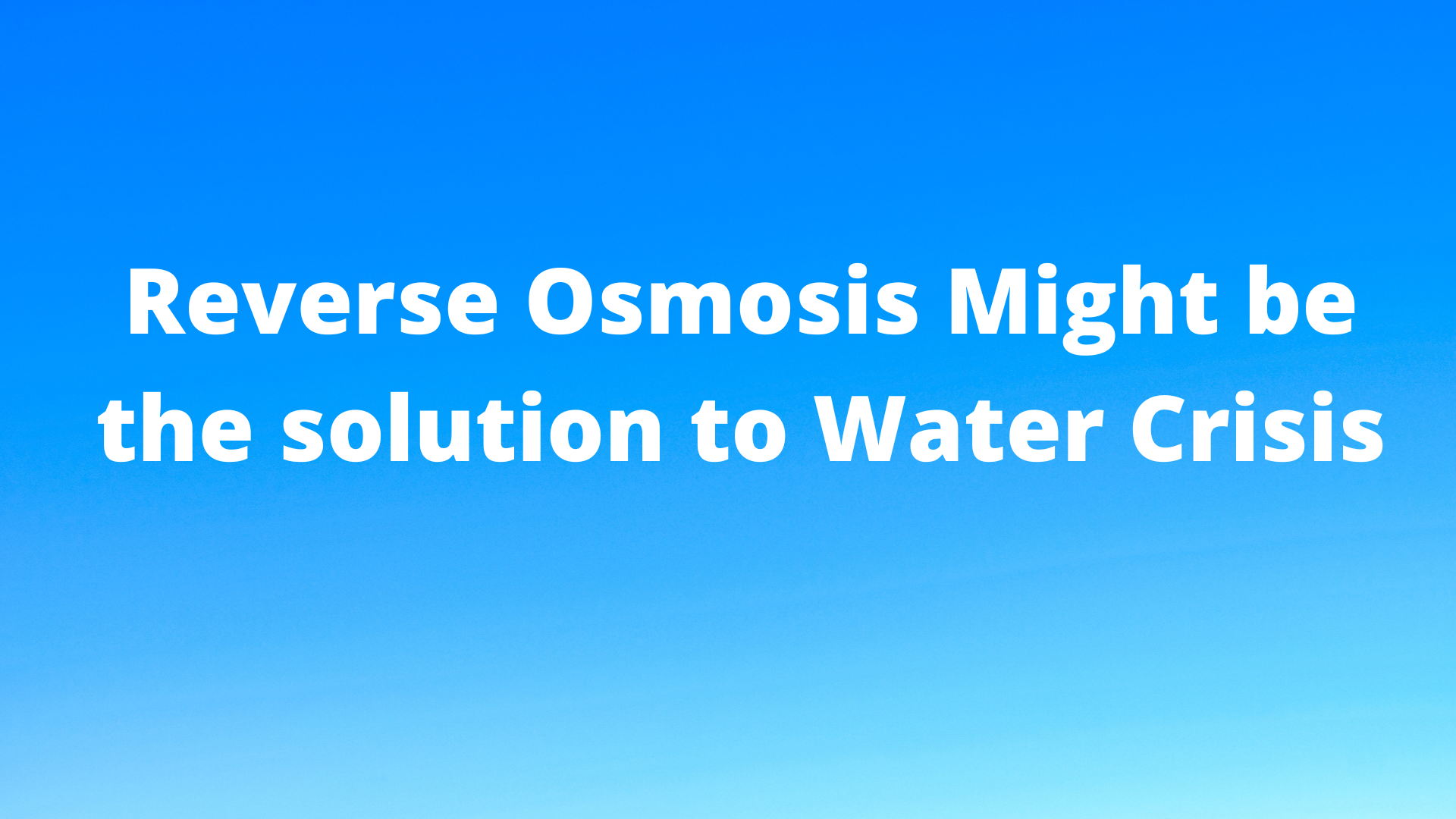 Water shortage and Reverse Osmosis solution