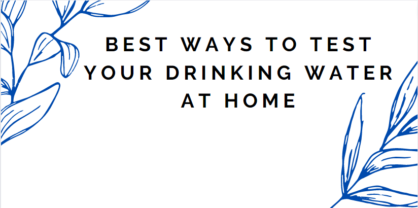 Best ways to test your drinking water at home.