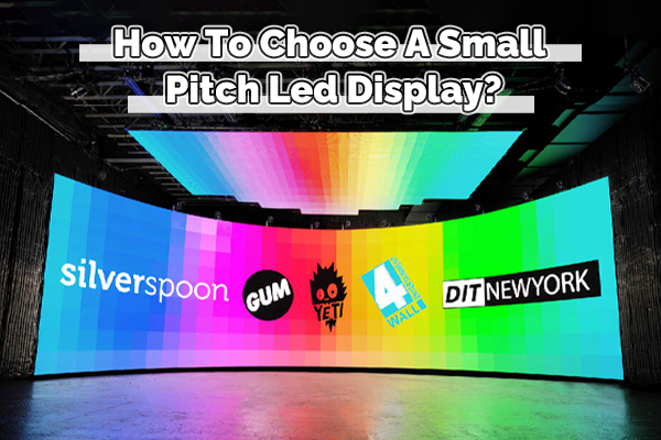 Small Pitch Led Display ကို ဘယ်လိုရွေးချယ်မလဲ။