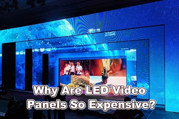 Why Are LED Video Panels So Expensive?