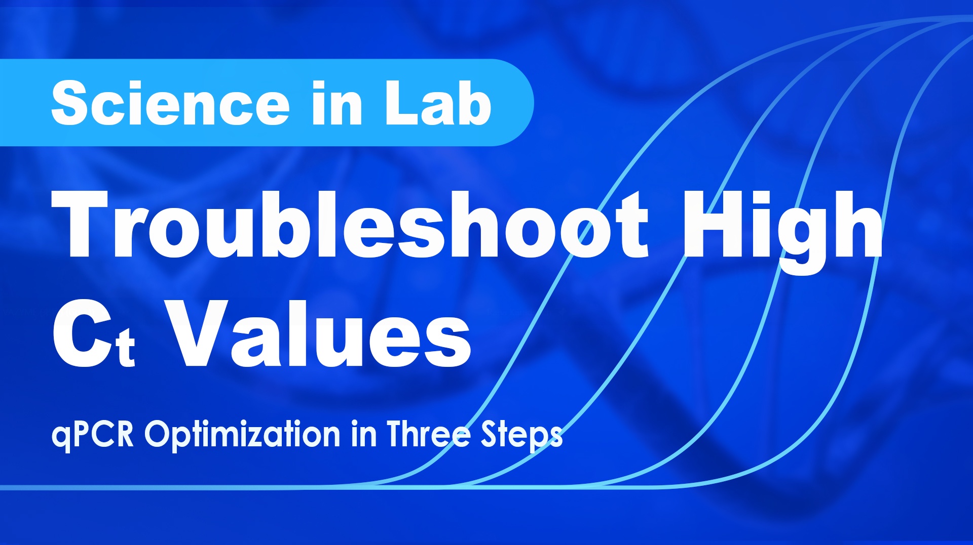 Science hauv Lab |Troubleshoot High Ct Values: qPCR Optimization nyob rau hauv peb kauj ruam