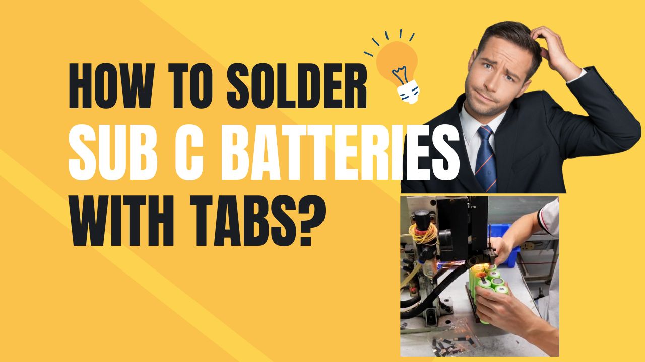 How to Solder Sub C Batteries with Tabs? | WEIJIANG